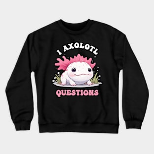 Funny And Cute I Axolotl Questions Crewneck Sweatshirt